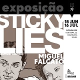 STICKY LIES - Mentiras Pegajosas - Miguel Falcato expõe em Casa Branca